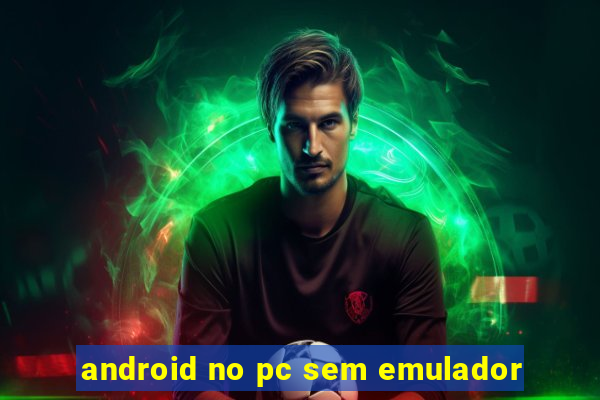 android no pc sem emulador